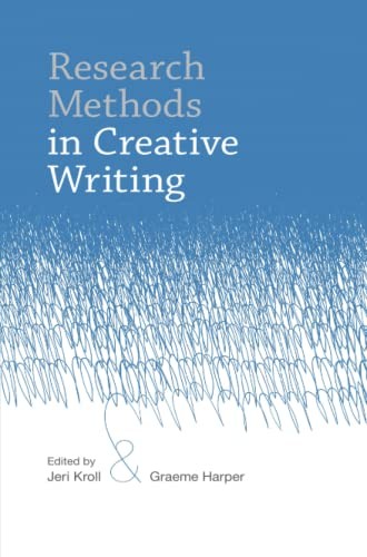 Research Methods in Creative Writing,Jeri Kroll, Graeme Harper