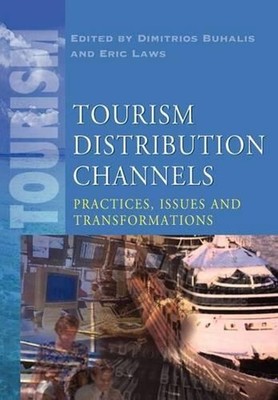 Tourism Distribution Channels: Practices, Issues and Transformations by Eric Law