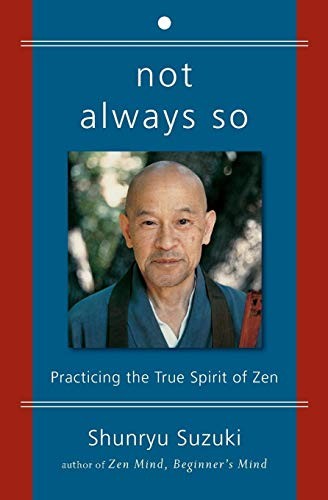 Not Always So: Practicing the True Spirit of Zen by Suzuki, Shunryu New<-