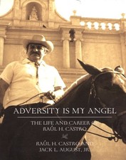 Adversity Is My Angel : The Life and Career of Raul H. Castro, Paperback by C...