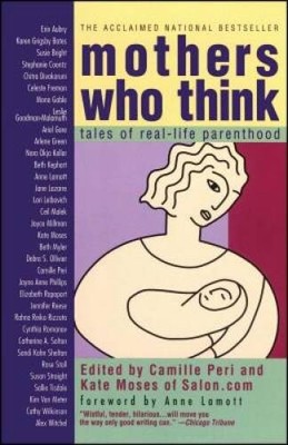 Mothers Who Think: Tales Of Real-life Parenthood - Paperback - VERY GOOD