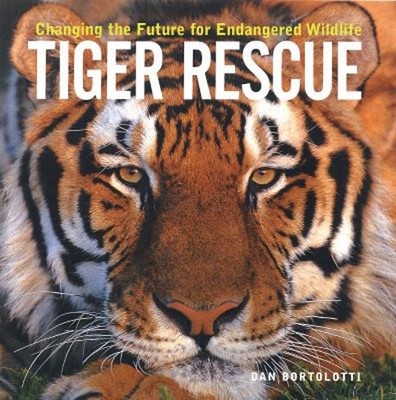 Tiger Rescue : Changing the Future for Endangered Wildlife Dan Bo