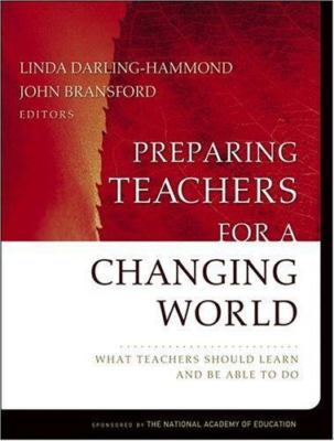 Preparing Teachers For a Changing World: What Teachers Should Learn and Be...