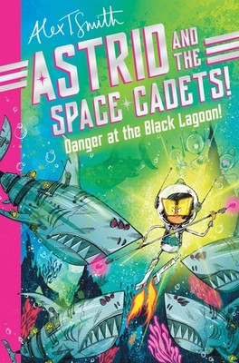 Astrid and the Space Cadets: Danger at the Black Lagoon!: A funn