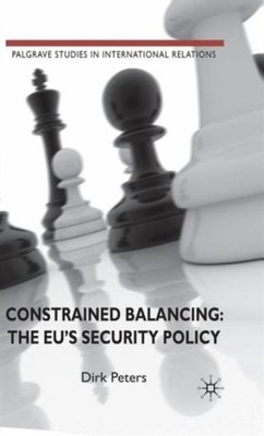 Peters - Constrained Balancing  The EU's Security Policy - New hardbac - X555z