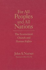 For All Peoples and All Nations: The Ecumenical Church and Human Rights by John