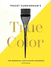 Tracey Cunningham�s True Color: The Essential Hair Color Handbook by Cunningham