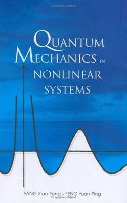 QUANTUM MECHANICS IN NONLINEAR SYSTEMS, Xiao-Feng, Pang,Yuan-ping, Feng,Pang, Xi