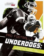Pro Football's Underdogs: Players and Teams Who Shocked the Football World: New