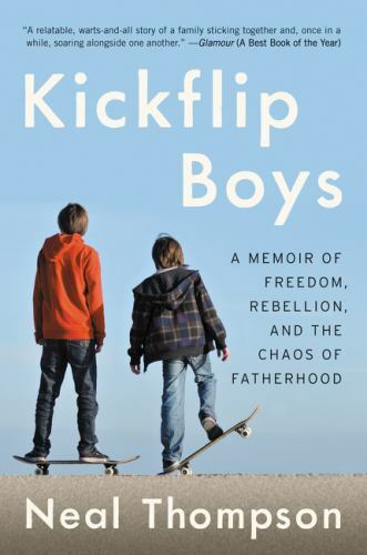 Kickflip Boys: A Memoir of Freedom, Rebellion, and the Chaos of Fatherhood by T