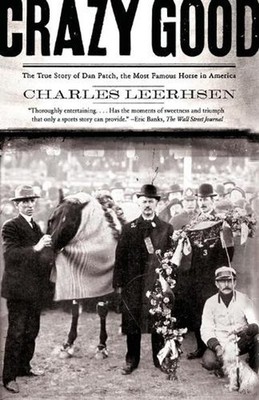 Crazy Good: The True Story of Dan Patch, the Most Famous Horse in America by Cha