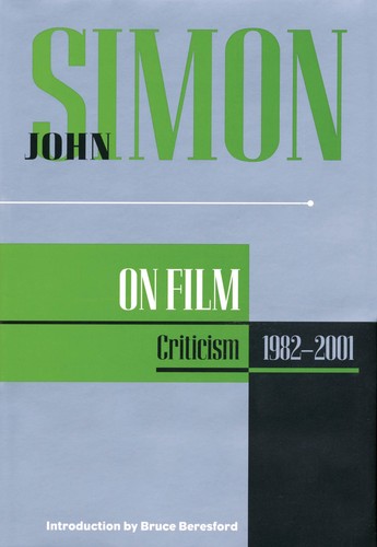 John Simon on Film: Criticism 1982-2001 (Applause Books)
