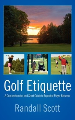 Scott - Golf Etiquette  A Comprehensive and Short Guide to Expected Pl - G555z