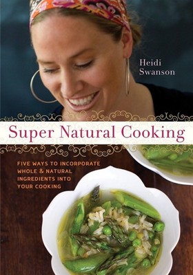 Super Natural Cooking: Five Delicious Ways to Incorporate Whole and Natural ...