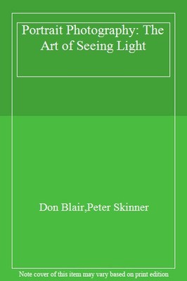 Portrait Photography: The Art of Seeing Light,Don Blair,Peter Sk