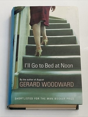 I ll Go To Bed At Noon by Gerard Woodward (Hardcover 2004)