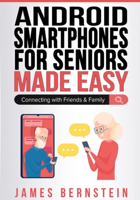 Android Smartphones for Seniors Made Easy: Connecting with Friends & Family ...