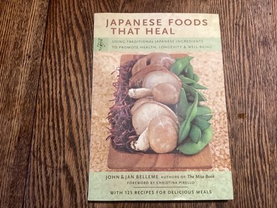Japanese Foods That Heal: Using Traditional Japanese Ingredients to Promote Heal