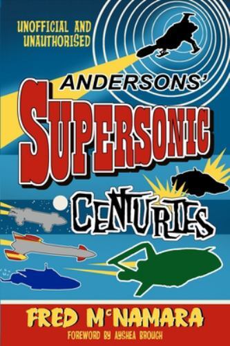 Andersons' Supersonic Centuries : The Retrofuture Worlds of Gerry and Sylvia ...