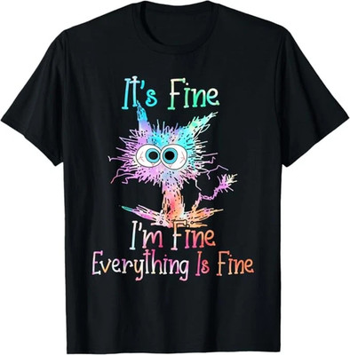 It's Fine I'm Fine Everything Is Fine Funny cat T-Shirt