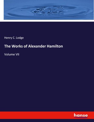 The Works of Alexander Hamilton | Volume VII | Henry C. Lodge | Taschenbuch
