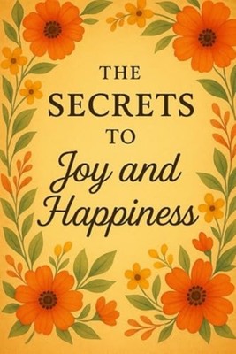 The Secrets to Joy and Happiness Start to be Happy in 7 - Taschenbuch NEU KEN...