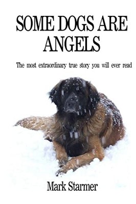 Some Dogs Are Angels: The most extrao..., Starmer, Mark