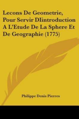 Lecons De Geometrie, Pour Servir Diintroduction a L'etude De La Sphere Et De ...