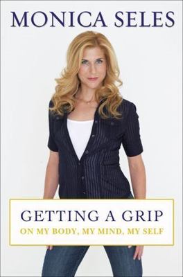 Getting a Grip: On My Body, My Mind, My Self - 9781583333303, Seles, hardcover
