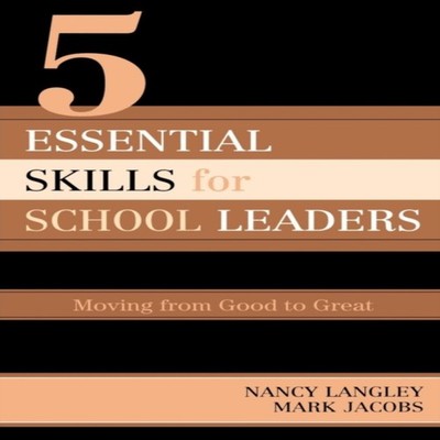 5 Essential Skills of School Leadership Moving from Good to Great