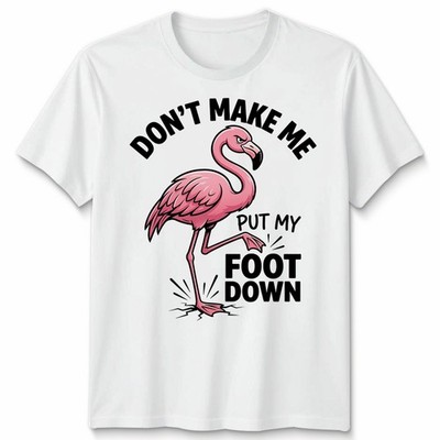T-Shirt Don't Make Me Put My Foot Down Unisex lustig Flamingo Grafik Shirt