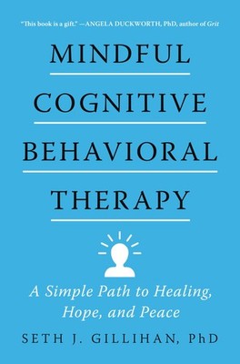 Mindful Cognitive Behavioral Therapy: A Simple Path to Healing, Hope, and Pe...