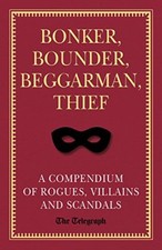 Bonker, Bounder, Beggarman, Thief: The Telegraph Book of Scandal By The Telegra