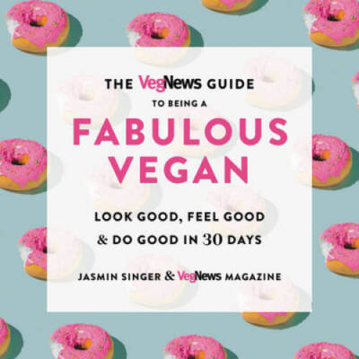 The VegNews Guide to Being a Fabulous Vegan: Look Good, Feel Good &  - VERY GOOD