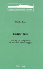 FINDING TIME: READING FOR TEMPORALITY IN HOLDERLIN AND By Timothy Torno