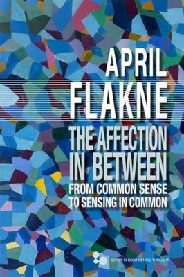 The Affection in Between: From Common Sense to Sensing in Common by April Flakn