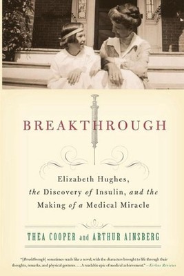 Breakthrough: Elizabeth Hughes, the Discovery of Insulin, and the Making of a Me