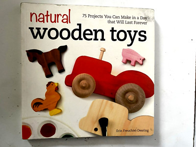 Natural Wooden Toys: 75 Projects You Can Make in a Day That Will Last Forever