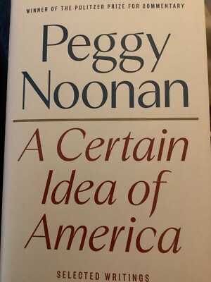 A Certain Idea of America: Selected Writings HARDCOVER 2024 by Peggy Noonan