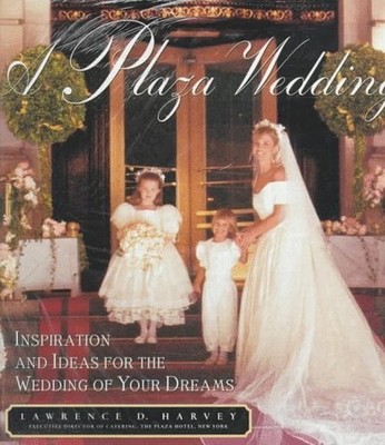 A Plaza Wedding: Inspiration and Id..., Harvey, Lawrenc