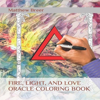 FIRE LIGHT AND LOVE ORACLE COLORING BOOK Matthew E Breer Paperbac
