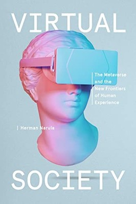 Virtual Society: The Metaverse and the New Frontiers of... - Narula, Herman