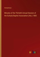 Anonymous | Minutes Of The Thirtieth Annual Session Of The Eufaula Baptist...
