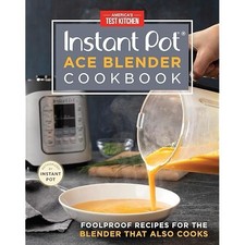 Instant Pot Ace Blender Cookbook : Foolproof Recipes for the Blender Hardcover
