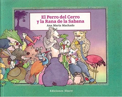 EL PERRO DEL CERRO Y LA RANA DE LA SABANA By Ana Maria Machado & Peli EXCELLENT