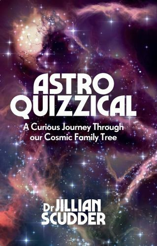 Astroquizzical : A Curious Journey Through Our Cosmic Family Tree by Jillian ...