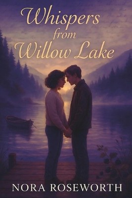 Whispers from Willow Lake: A Heartfelt Journey Through Nostalgic Summers, Family