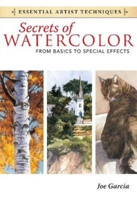 Joe Garcia Secrets of Watercolor - From Basics to Special Effects (Taschenbuch)