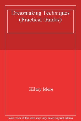 Dressmaking Techniques (Practical Guides) By Hilary More