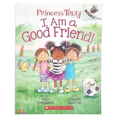 I Am a Good Friend! Princess Truly Book 4 By Kelly Greenawalt FIRST EDITION Book